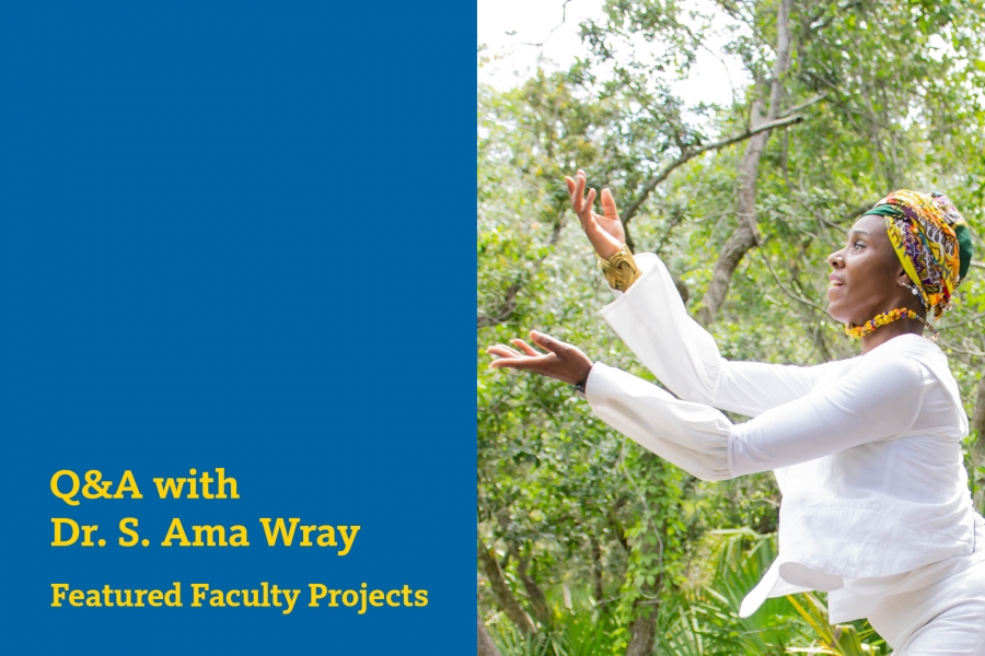 A promotional graphic for “Q&A with Dr. S. Ama Wray: Featured Faculty Projects” shows a woman outdoors in a white outfit, gesturing expressively with raised hands against a lush, green natural backdrop.