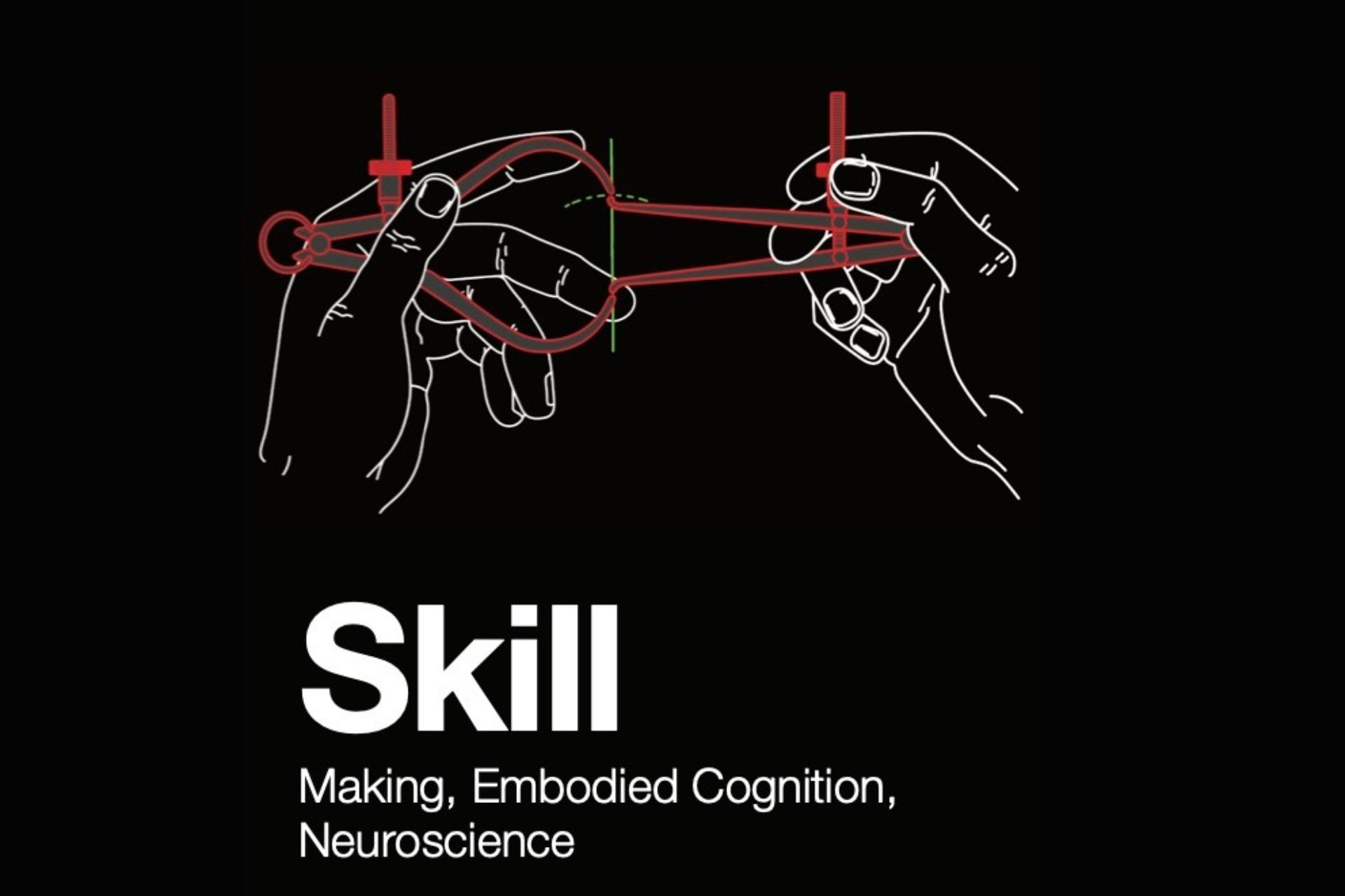 Book cover illustration on a black background: two hands, drawn in thin white line art, hold a red outlined pair of calipers stretched between them, with a green line marking the measurement point. Below, large white text reads “Skill,” followed by the subtitle “Making, Embodied Cognition, Neuroscience.”