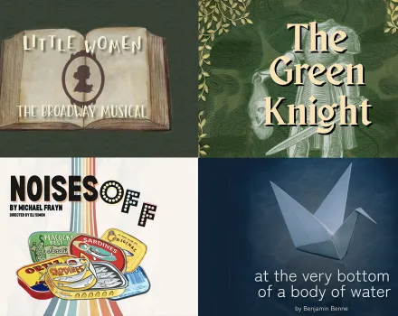 2025 Drama Season preview, featuring Little Women, The Green Knight, Noises Off, and at the very bottom of a body of water