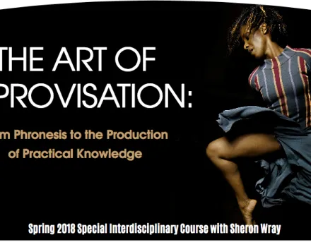 Promotional graphic on a black background reading “The Art of Improvisation: From Phronesis to the Production of Practical Knowledge,” featuring a dancer mid-movement in flowing fabric on the right, and text at the bottom that reads “Spring 2018 Special Interdisciplinary Course with Sheron Wray.”