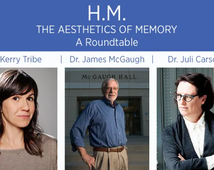 HM The Aesthetics of Memory, a roundtable with Kerry Tribe, Dr. James McGaugh, and Dr. Juli Carson.