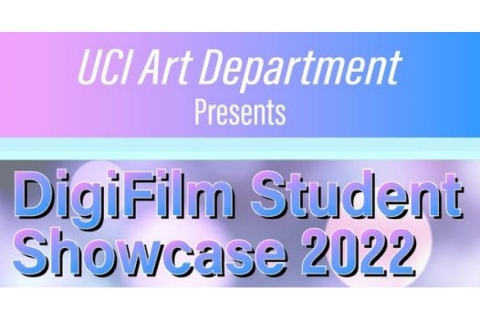UCI Art Department Presents DigiFilm Student Showcase 2022