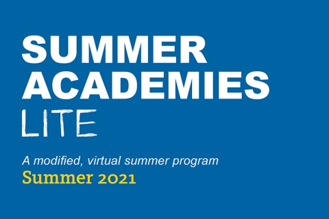 2021 Summer Academies LITE. A modified, virtual summer program.