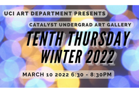 Department of Art Catalyst Undergrad Art Gallery Tenth Thursday (Winter 2022) March 10, 2022 6:30-8:30pm